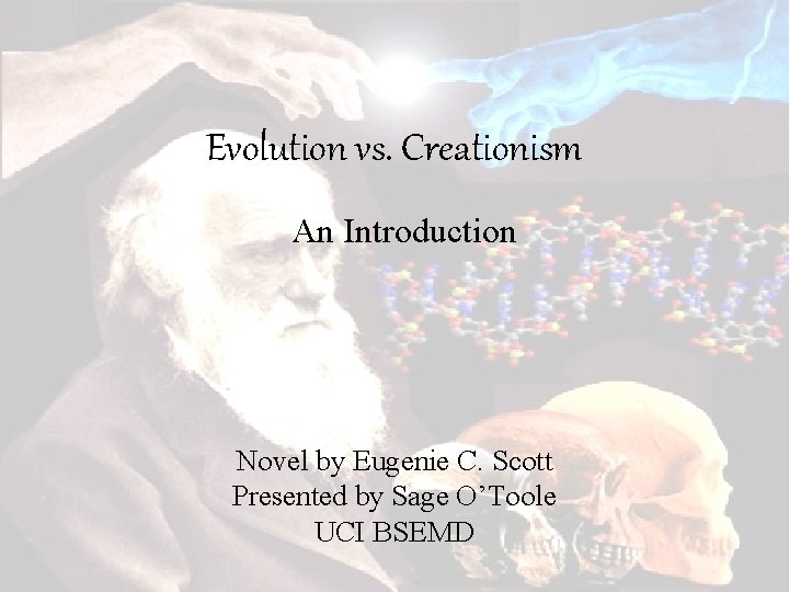 Evolution vs. Creationism An Introduction Novel by Eugenie C. Scott Presented by Sage O’Toole