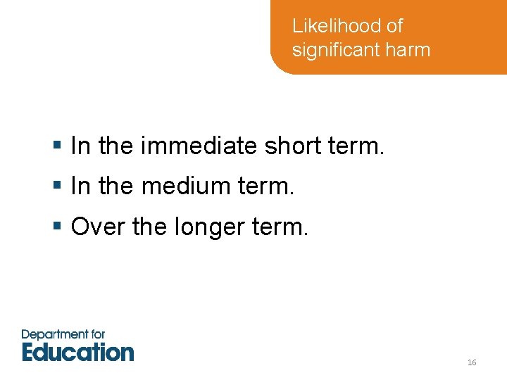 Likelihood of significant harm § In the immediate short term. § In the medium Likelihood of significant harm § In the immediate short term. § In the medium