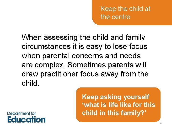 Keep the child at the centre When assessing the child and family circumstances it Keep the child at the centre When assessing the child and family circumstances it