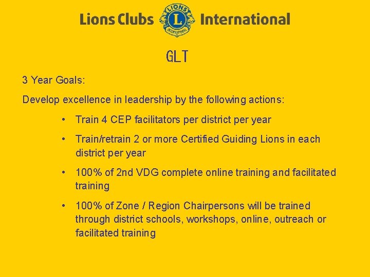 GLT 3 Year Goals: Develop excellence in leadership by the following actions: • Train