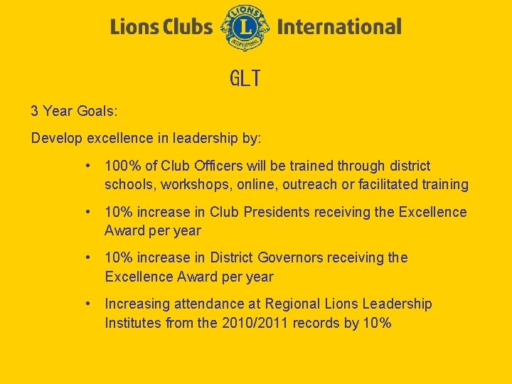 GLT 3 Year Goals: Develop excellence in leadership by: • 100% of Club Officers