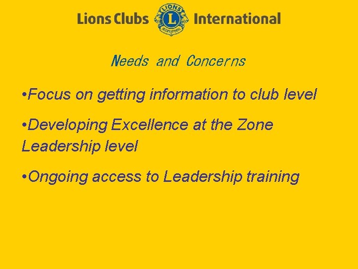 Needs and Concerns • Focus on getting information to club level • Developing Excellence