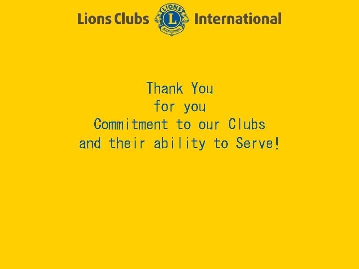 Thank You for you Commitment to our Clubs and their ability to Serve! 