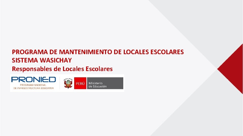 PROGRAMA DE MANTENIMIENTO DE LOCALES ESCOLARES SISTEMA WASICHAY Responsables de Locales Escolares 