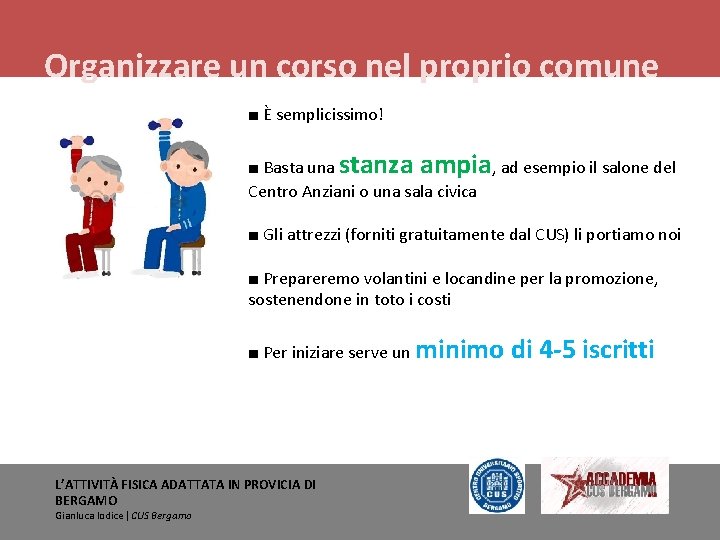 Organizzare un corso nel proprio comune ■ È semplicissimo! ■ Basta una stanza ampia,