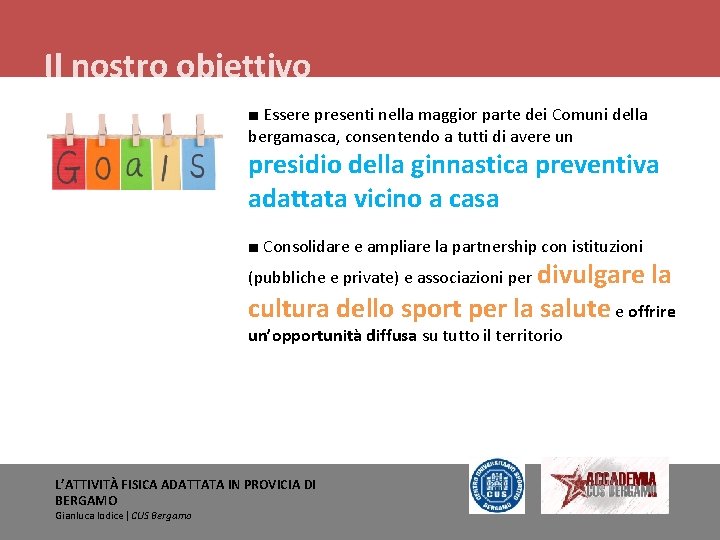 Il nostro obiettivo ■ Essere presenti nella maggior parte dei Comuni della bergamasca, consentendo