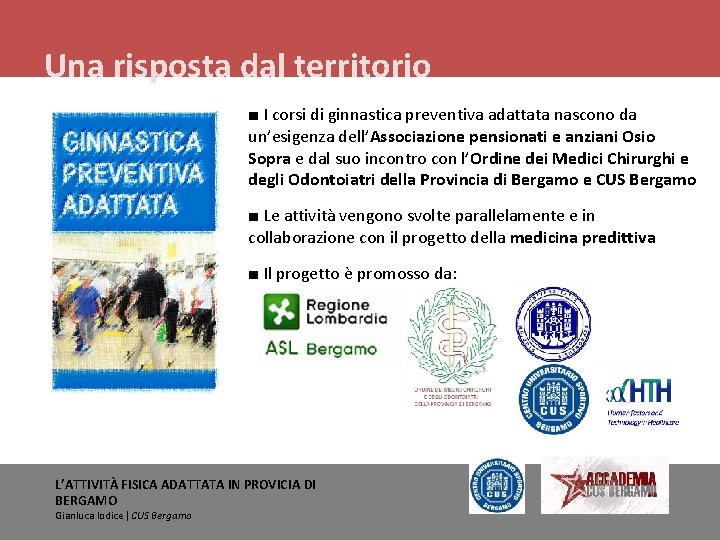 Una risposta dal territorio ■ I corsi di ginnastica preventiva adattata nascono da un’esigenza