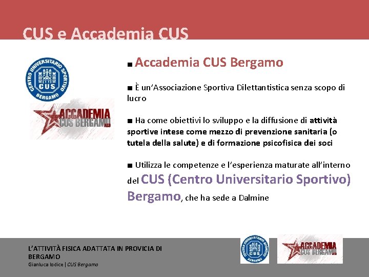 CUS e Accademia CUS ■ Accademia CUS Bergamo ■ È un’Associazione Sportiva Dilettantistica senza
