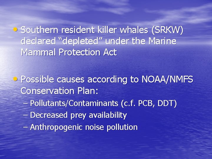  • Southern resident killer whales (SRKW) declared “depleted” under the Marine Mammal Protection
