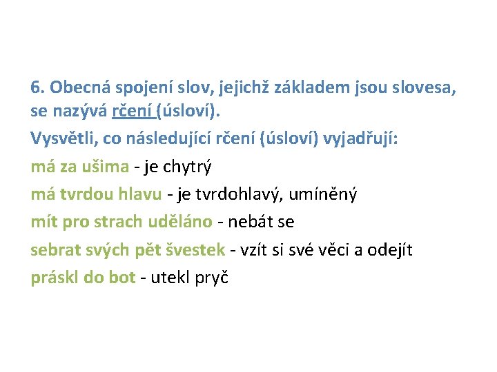 6. Obecná spojení slov, jejichž základem jsou slovesa, se nazývá rčení (úsloví). Vysvětli, co