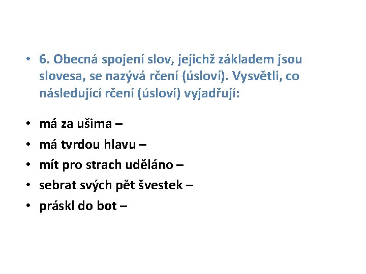  • 6. Obecná spojení slov, jejichž základem jsou slovesa, se nazývá rčení (úsloví).