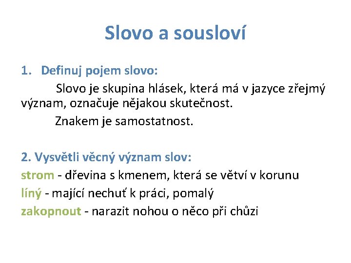 Slovo a sousloví 1. Definuj pojem slovo: Slovo je skupina hlásek, která má v