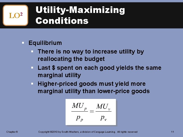 LO 2 Utility-Maximizing Conditions § Equilibrium § There is no way to increase utility