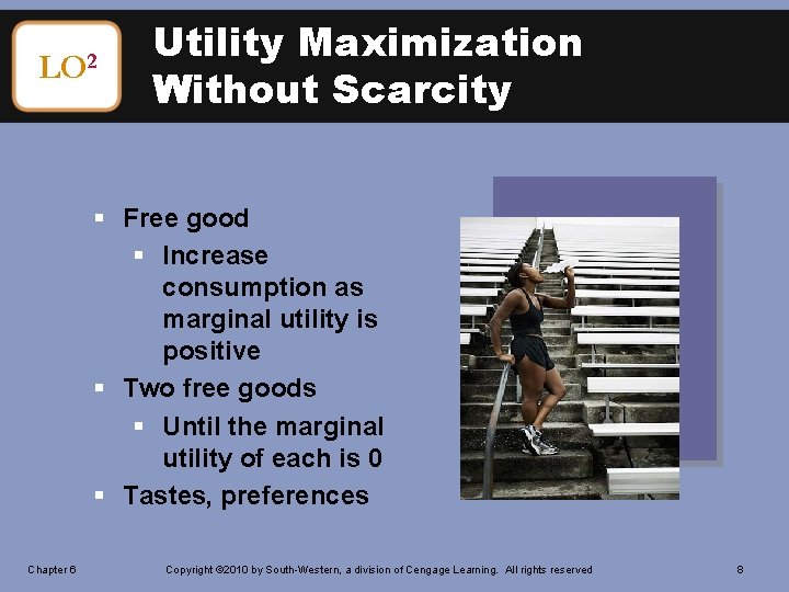 LO 2 Utility Maximization Without Scarcity § Free good § Increase consumption as marginal