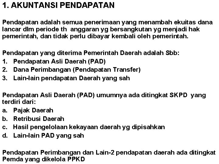 1. AKUNTANSI PENDAPATAN Pendapatan adalah semua penerimaan yang menambah ekuitas dana lancar dlm periode