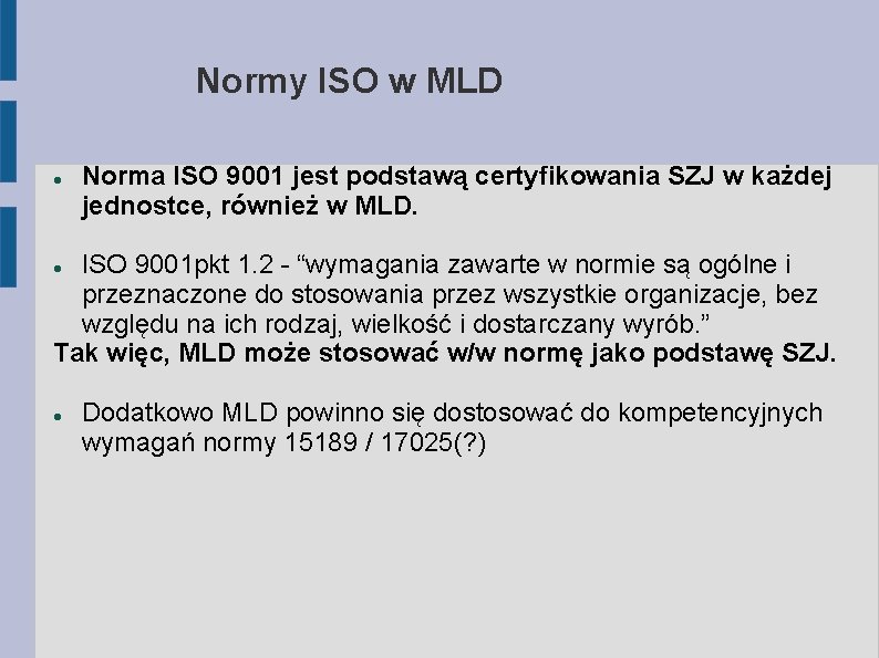 Normy ISO w MLD Norma ISO 9001 jest podstawą certyfikowania SZJ w każdej jednostce,