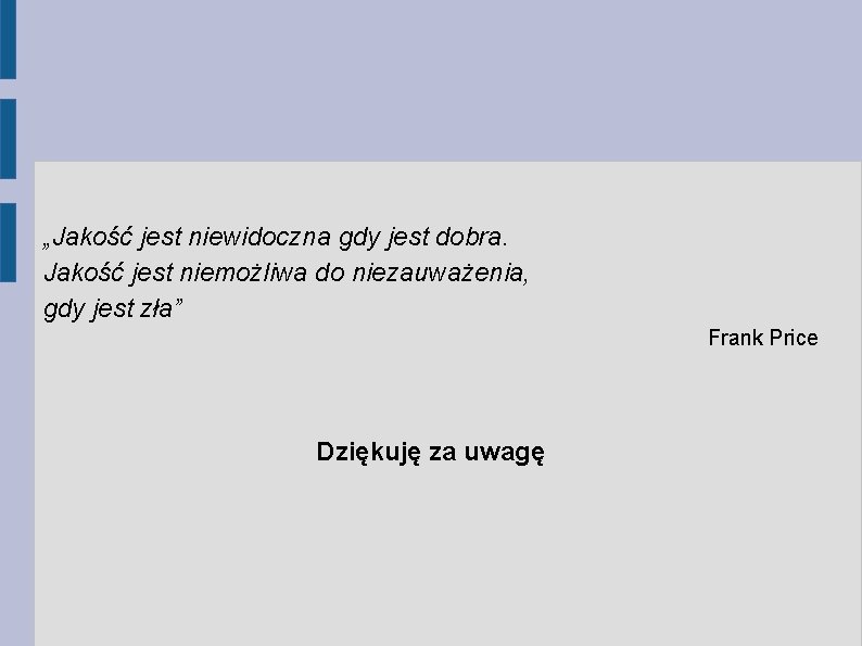 „Jakość jest niewidoczna gdy jest dobra. Jakość jest niemożliwa do niezauważenia, gdy jest zła”