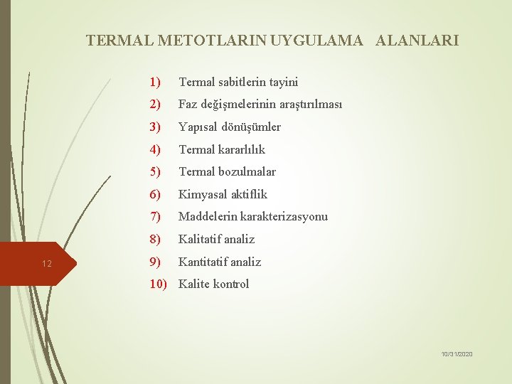 TERMAL METOTLARIN UYGULAMA ALANLARI 12 1) Termal sabitlerin tayini 2) Faz değişmelerinin araştırılması 3)