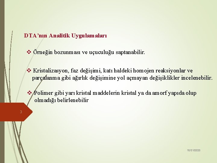 DTA’nın Analitik Uygulamaları v Örneğin bozunması ve uçuculuğu saptanabilir. v Kristalizasyon, faz değişimi, katı