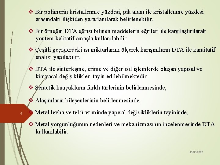 v Bir polimerin kristallenme yüzdesi, pik alanı ile kristallenme yüzdesi arasındaki ilişkiden yararlanılarak belirlenebilir.