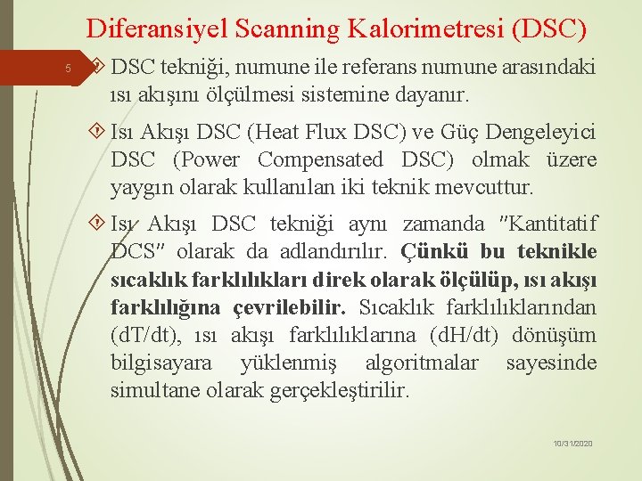 Diferansiyel Scanning Kalorimetresi (DSC) 5 DSC tekniği, numune ile referans numune arasındaki ısı akışını