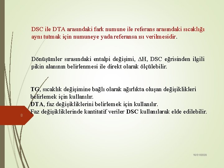 DSC ile DTA arasındaki fark numune ile referans arasındaki sıcaklığı aynı tutmak için numuneye
