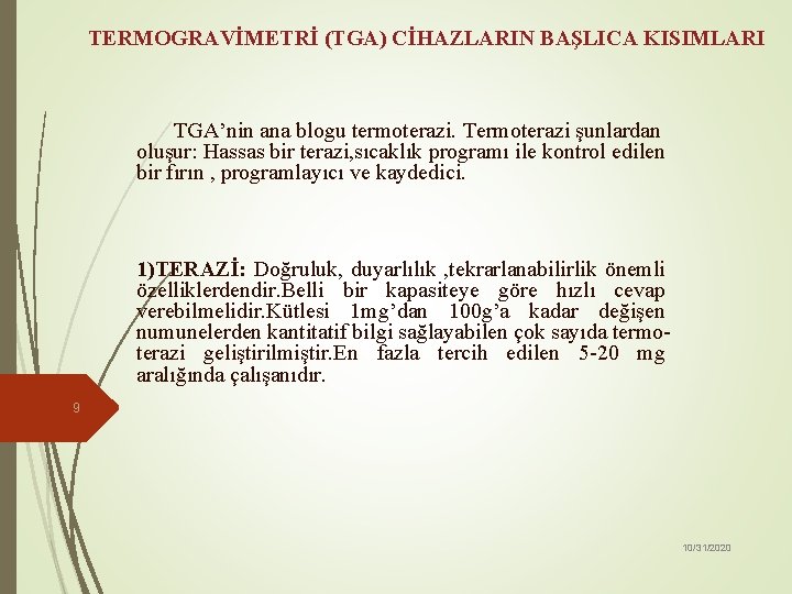 TERMOGRAVİMETRİ (TGA) CİHAZLARIN BAŞLICA KISIMLARI TGA’nin ana blogu termoterazi. Termoterazi şunlardan oluşur: Hassas bir