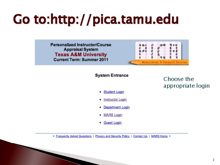 Go to: http: //pica. tamu. edu Choose the appropriate login 2 