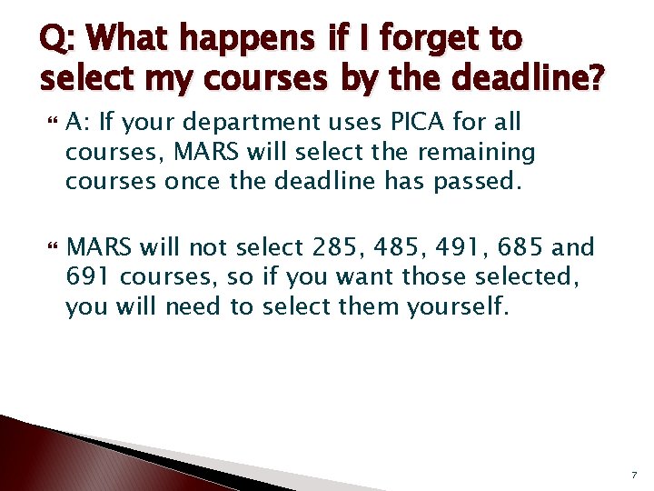 Q: What happens if I forget to select my courses by the deadline? A: