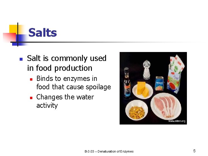 Salts n Salt is commonly used in food production n n Binds to enzymes