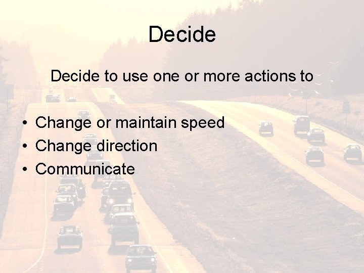 Decide to use one or more actions to • Change or maintain speed •