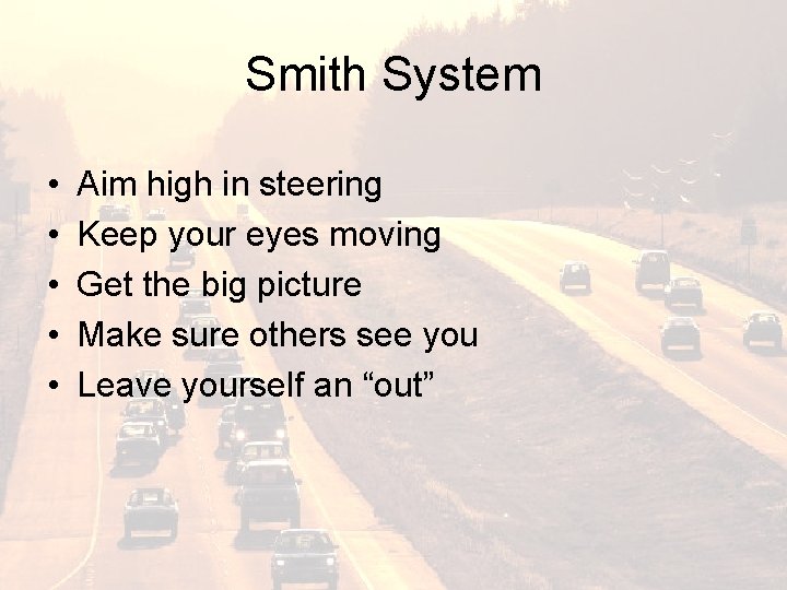 Smith System • • • Aim high in steering Keep your eyes moving Get