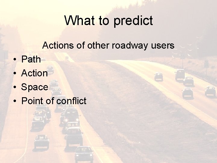 What to predict Actions of other roadway users • • Path Action Space Point