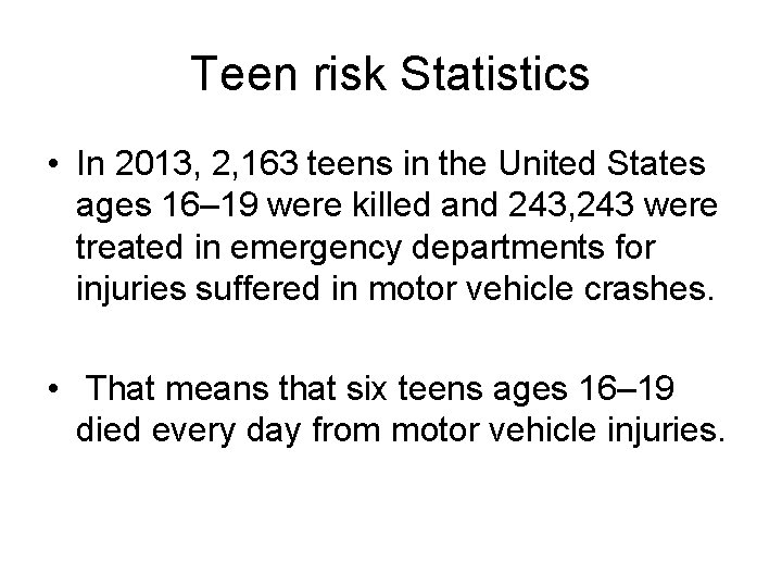 Teen risk Statistics • In 2013, 2, 163 teens in the United States ages