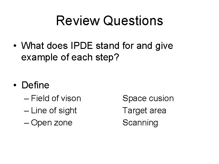 Review Questions • What does IPDE stand for and give example of each step?