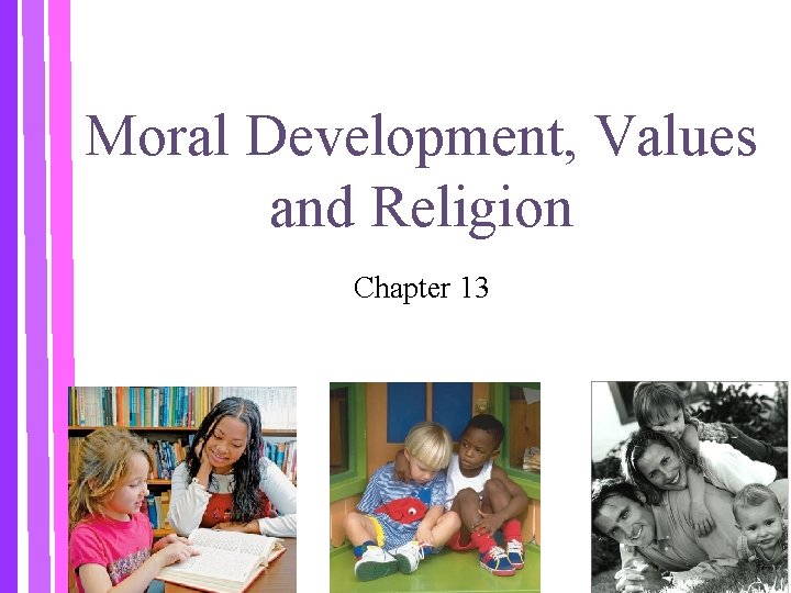 Moral Development, Values and Religion Chapter 13 