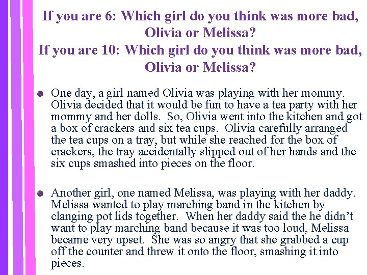 If you are 6: Which girl do you think was more bad, Olivia or