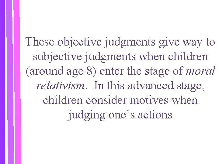 These objective judgments give way to subjective judgments when children (around age 8) enter