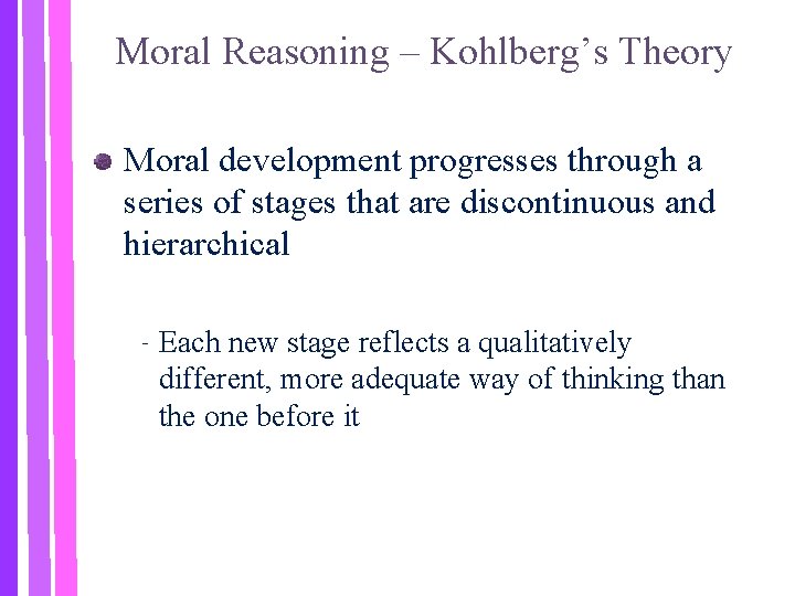 Moral Reasoning – Kohlberg’s Theory Moral development progresses through a series of stages that