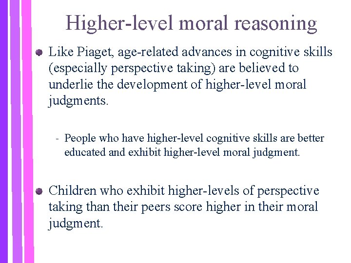 Higher-level moral reasoning Like Piaget, age-related advances in cognitive skills (especially perspective taking) are