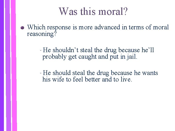 Was this moral? Which response is more advanced in terms of moral reasoning? ‐He