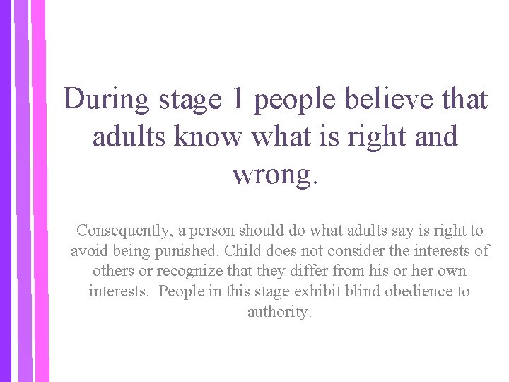 During stage 1 people believe that adults know what is right and wrong. Consequently,