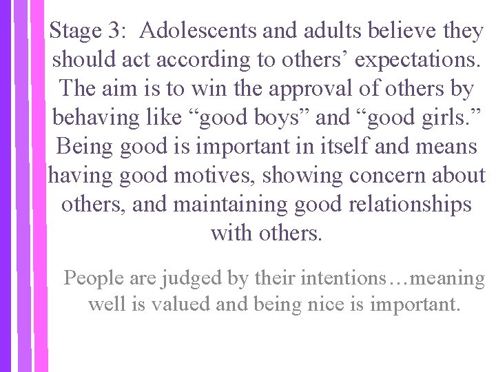 Stage 3: Adolescents and adults believe they should act according to others’ expectations. The