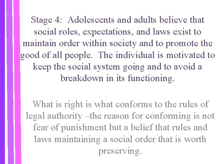 Stage 4: Adolescents and adults believe that social roles, expectations, and laws exist to