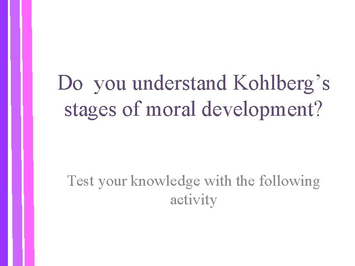 Do you understand Kohlberg’s stages of moral development? Test your knowledge with the following