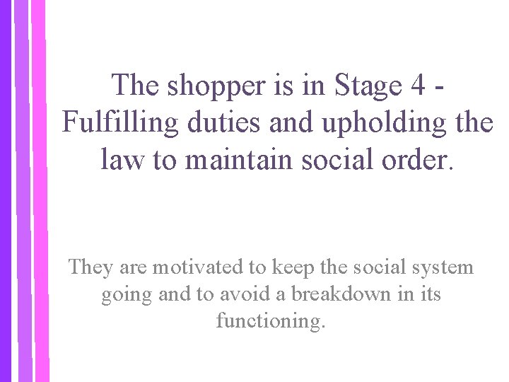 The shopper is in Stage 4 Fulfilling duties and upholding the law to maintain