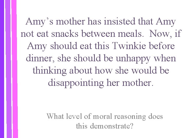 Amy’s mother has insisted that Amy not eat snacks between meals. Now, if Amy