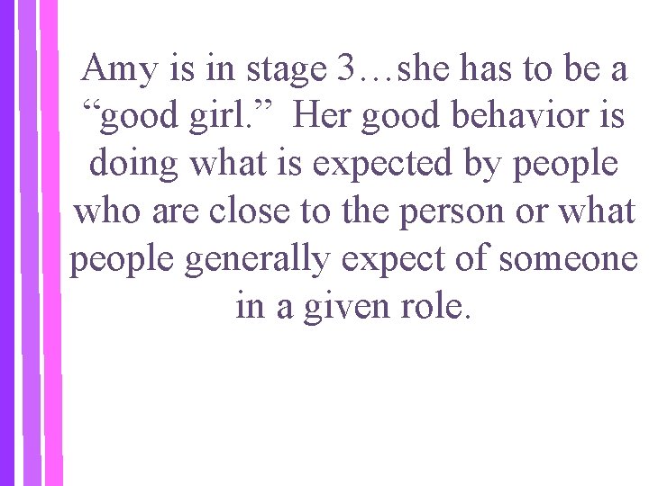 Amy is in stage 3…she has to be a “good girl. ” Her good