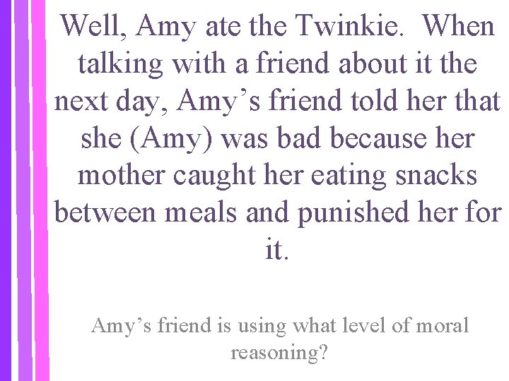 Well, Amy ate the Twinkie. When talking with a friend about it the next