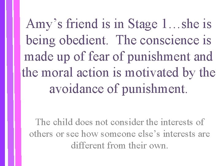 Amy’s friend is in Stage 1…she is being obedient. The conscience is made up